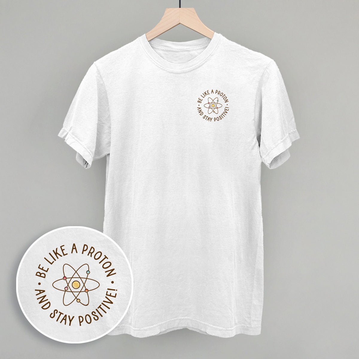 Be Like A Proton And Stay Positive (Left Chest)