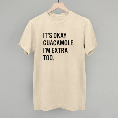 It's Okay Guacamole I'm Extra Too