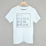 Ma Mama Mom Bruh