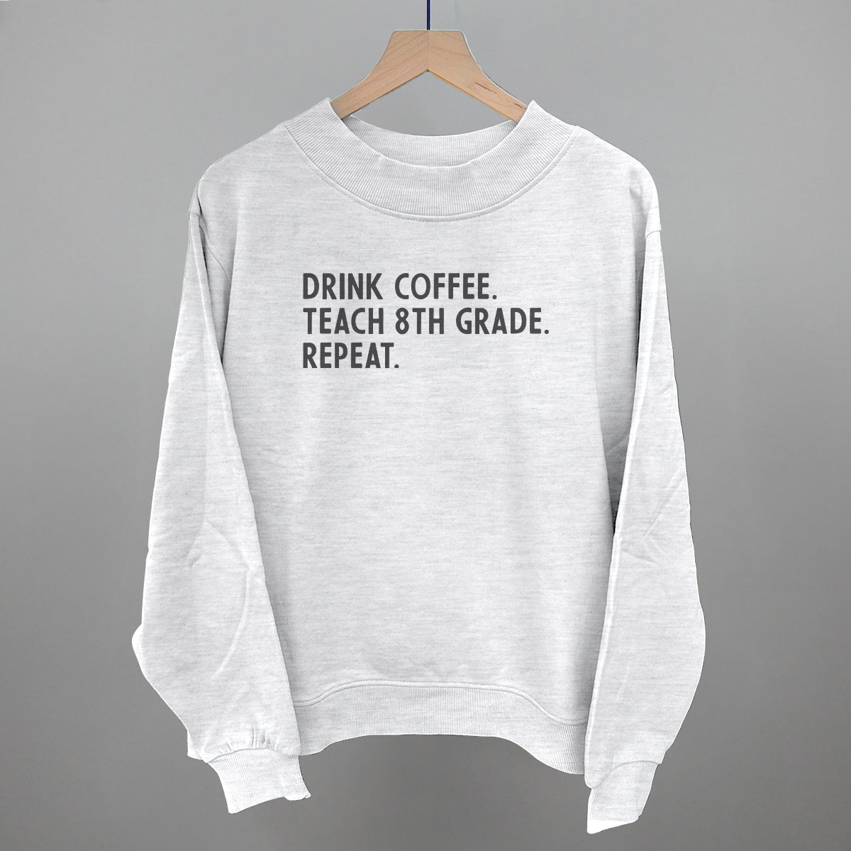 Drink Coffee Teach 8th Grade Repeat