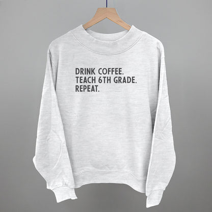 Drink Coffee Teach 6th Grade Repeat
