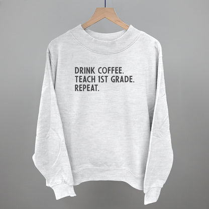 Drink Coffee Teach 1st Grade Repeat