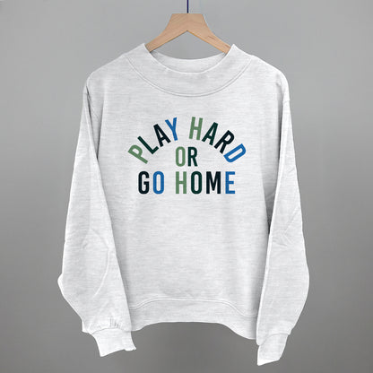 Play Hard Or Go Home