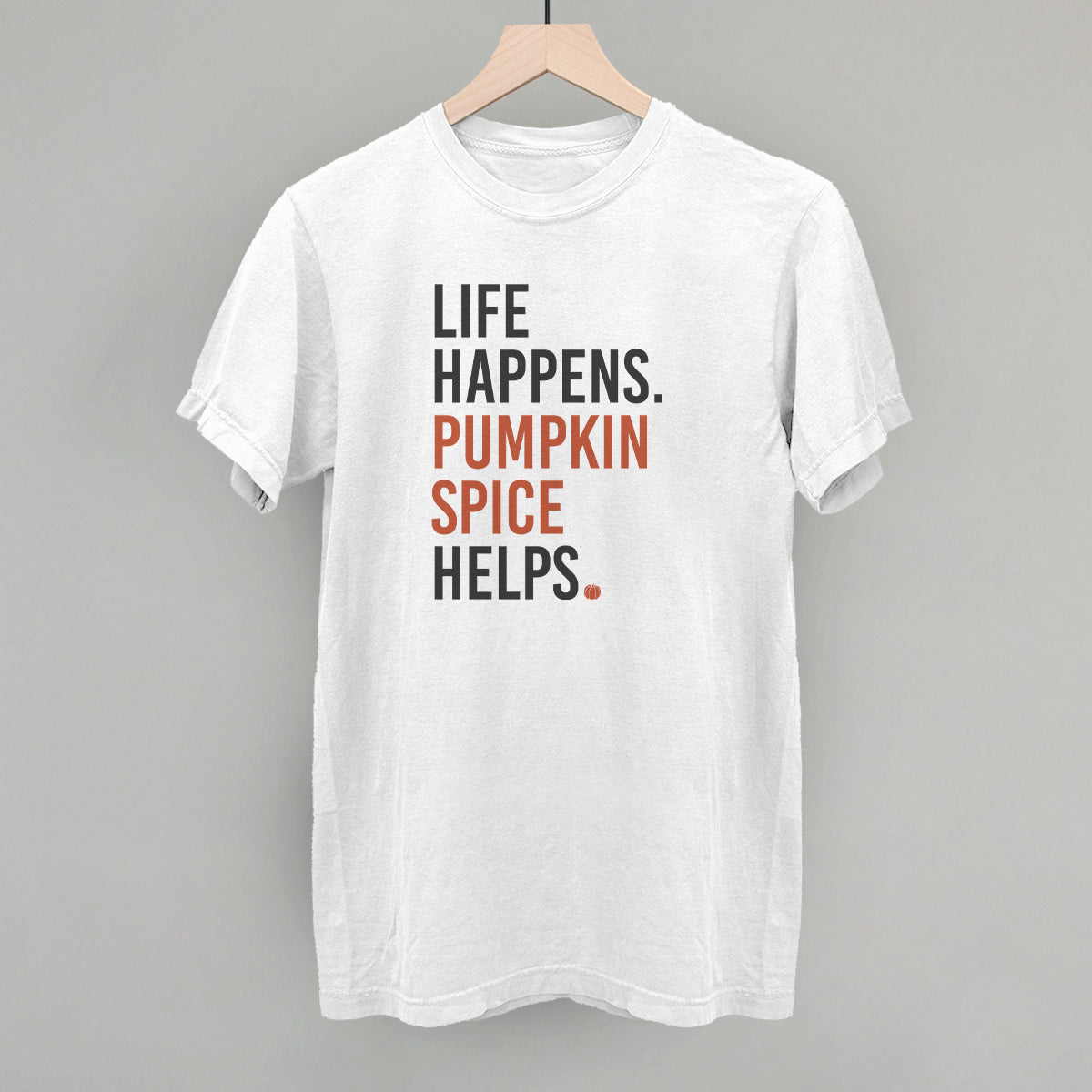 Life Happens Pumpkin Spice Helps
