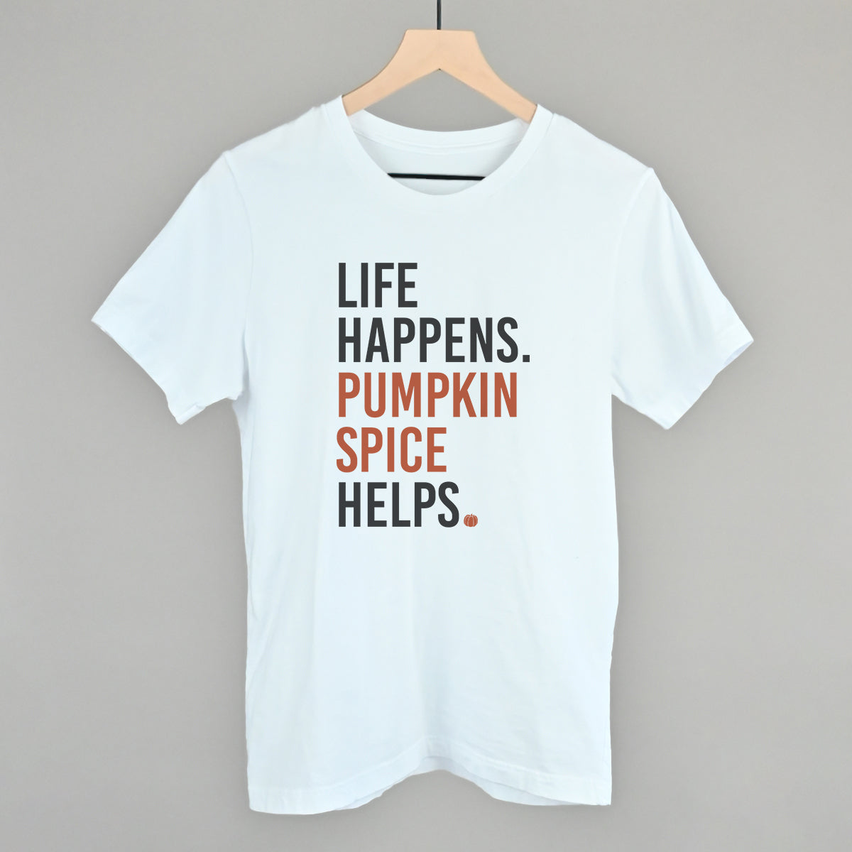 Life Happens Pumpkin Spice Helps