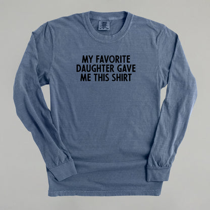 My Favorite Daughter Gave Me This Shirt