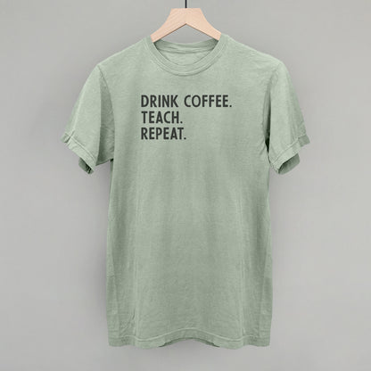 Drink Coffee Teach Repeat
