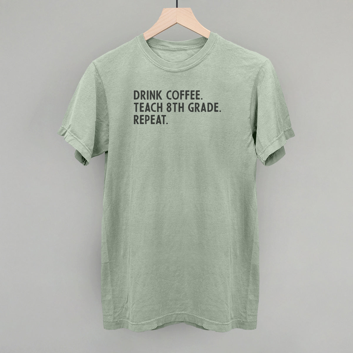 Drink Coffee Teach 8th Grade Repeat