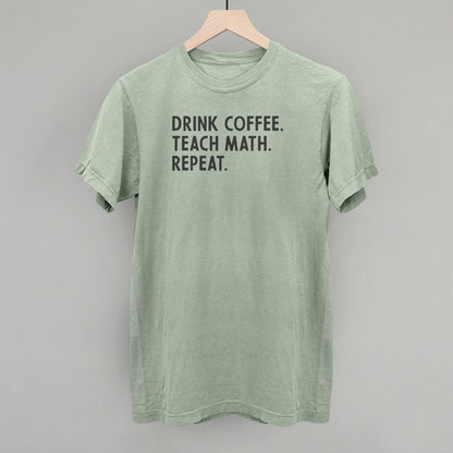 Drink Coffee Teach Math Repeat