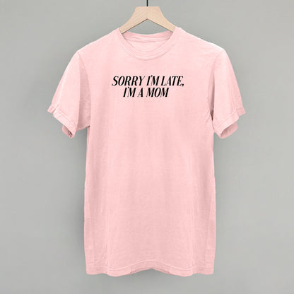 Sorry I'm Late, I'm A Mom
