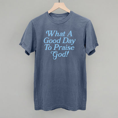 What A Good Day To Praise God