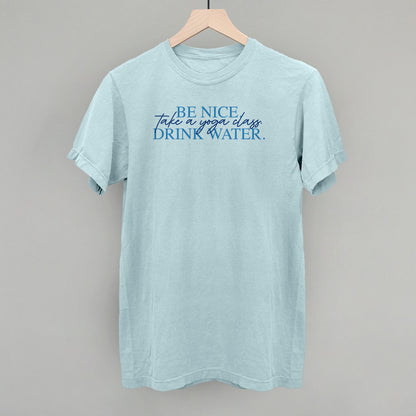 Be Nice Take A Yoga Class Drink Water