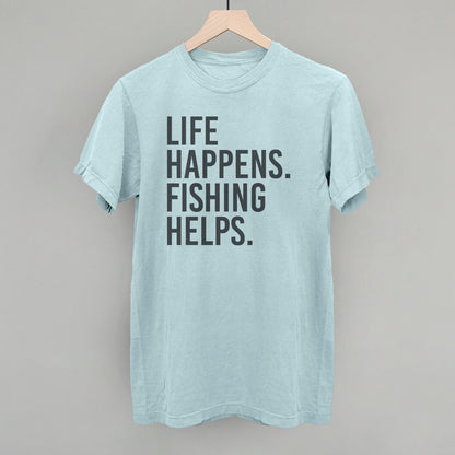 Life Happens Fishing Helps