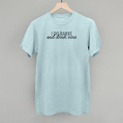 I Do Barre And Drink Wine