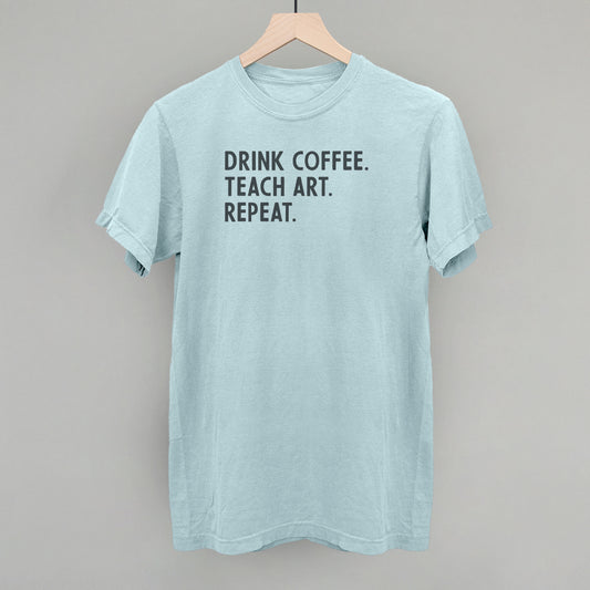 Drink Coffee Teach Art Repeat