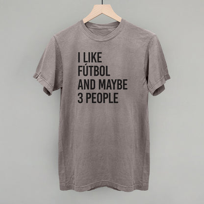I Like Fútbol And Maybe 3 People