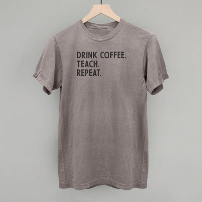 Drink Coffee Teach Repeat