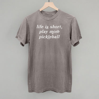 Life Is Short, Play More Pickleball