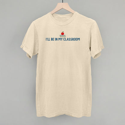 I'll Be In My Classroom