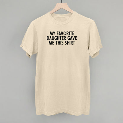 My Favorite Daughter Gave Me This Shirt