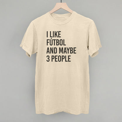 I Like Fútbol And Maybe 3 People