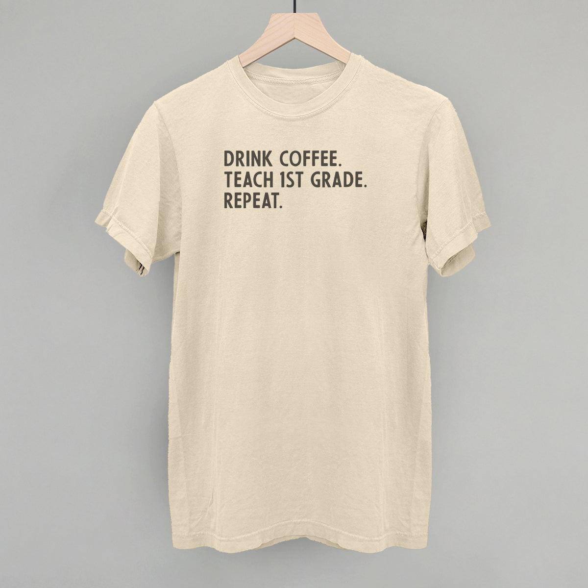 Drink Coffee Teach 1st Grade Repeat