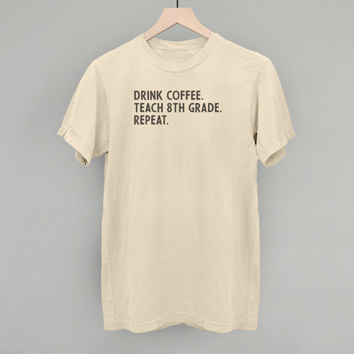 Drink Coffee Teach 8th Grade Repeat