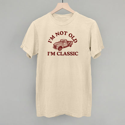 I'm Not Old I'm Classic Truck
