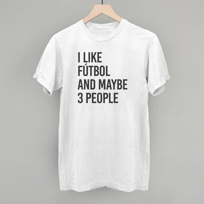 I Like Fútbol And Maybe 3 People