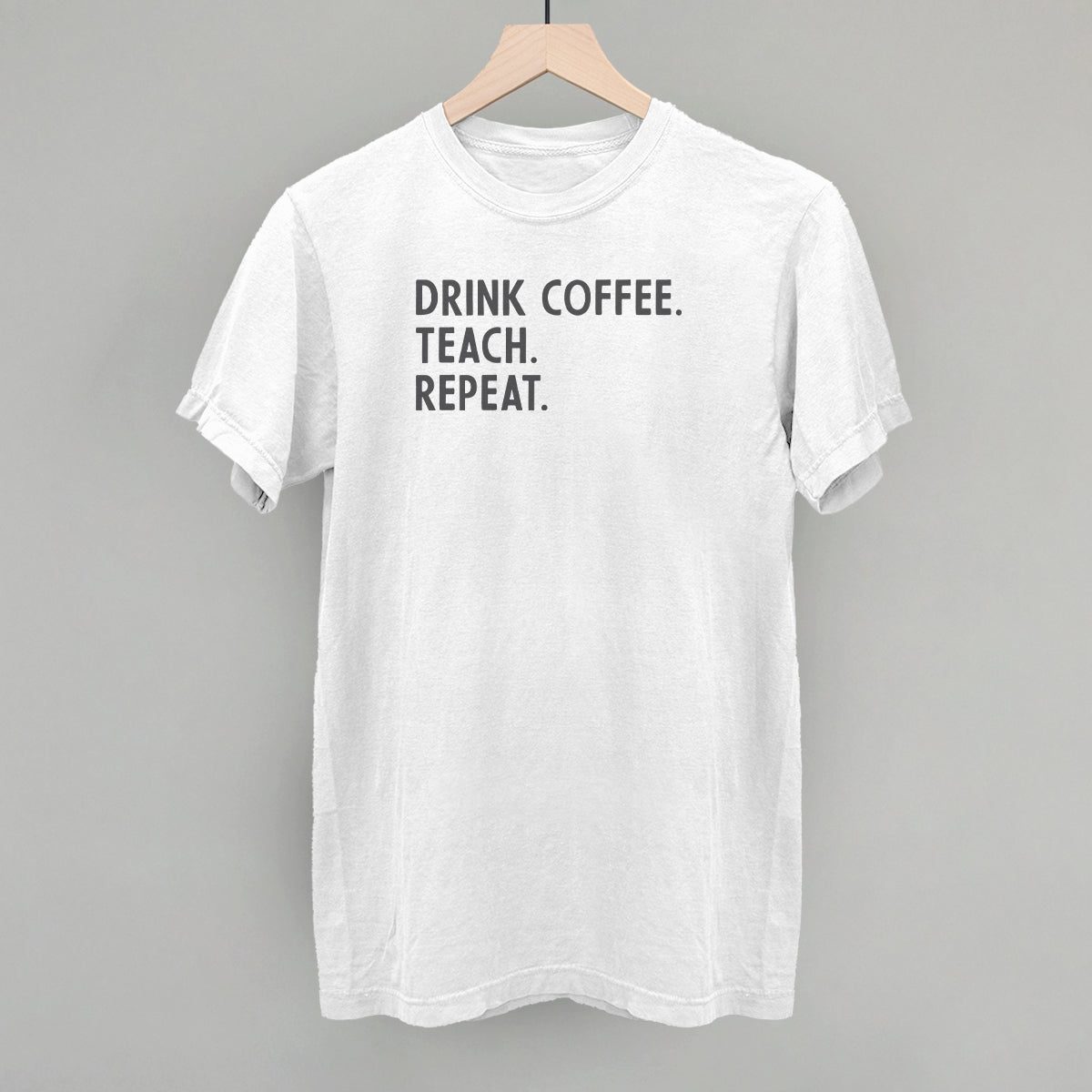 Drink Coffee Teach Repeat