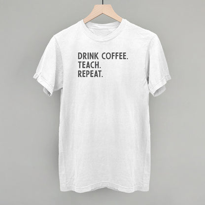 Drink Coffee Teach Repeat