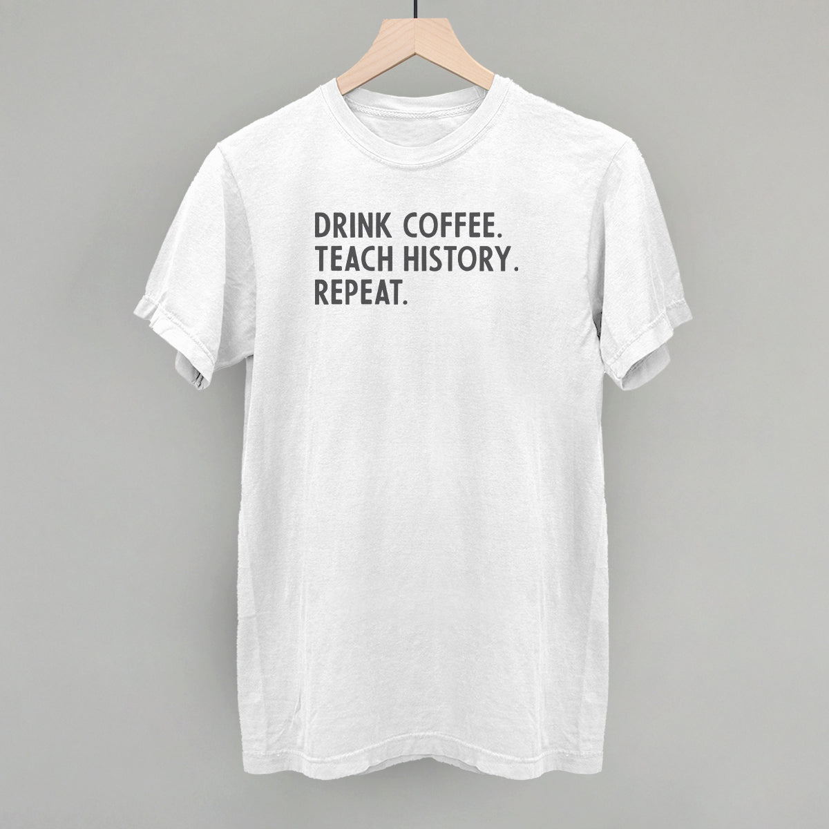 Drink Coffee Teach History Repeat