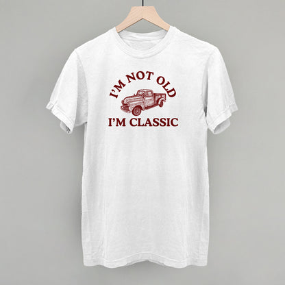 I'm Not Old I'm Classic Truck