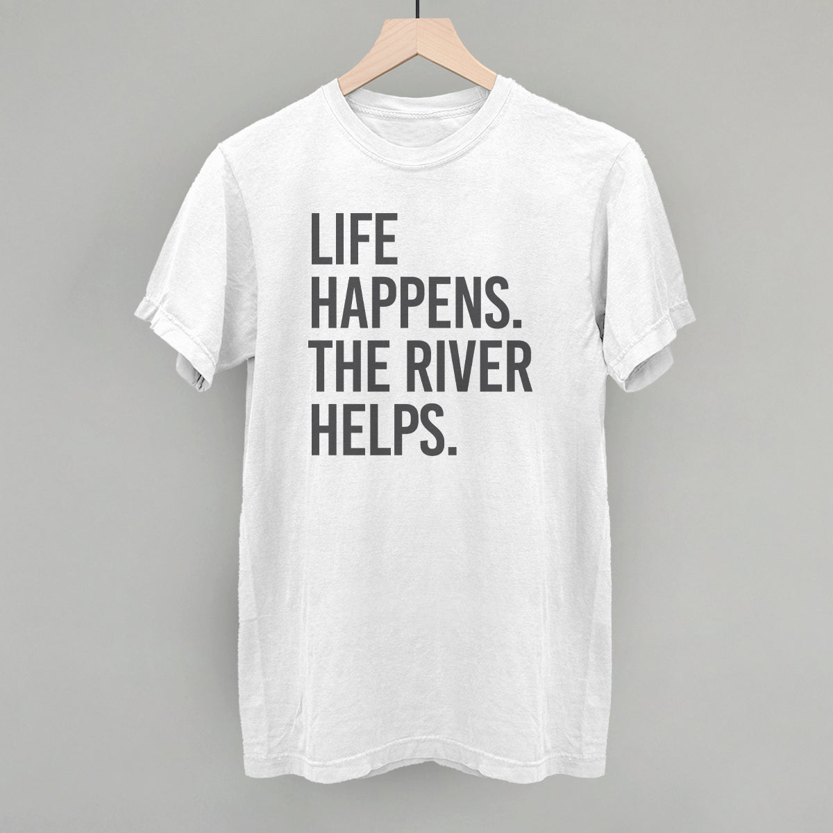 Life Happens The River Helps