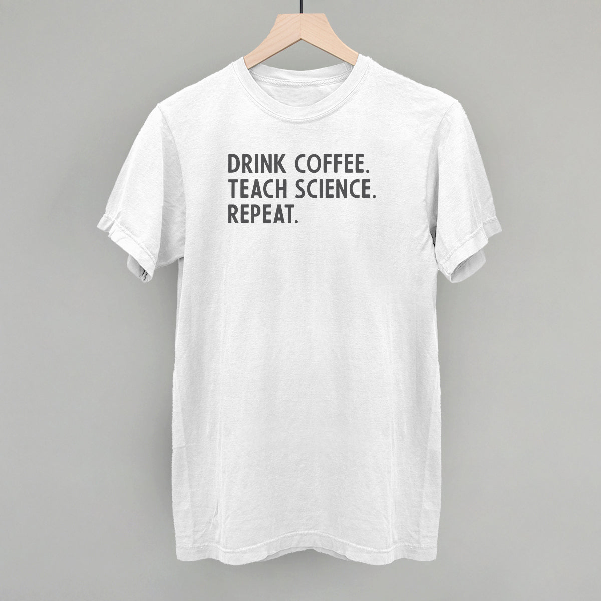 Drink Coffee Teach Science Repeat