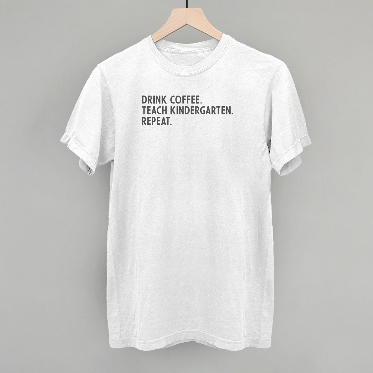 Drink Coffee Teach Kindergarten Repeat