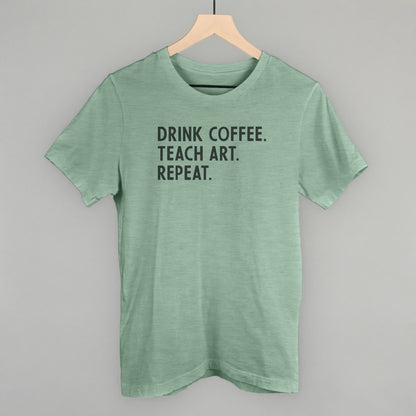 Drink Coffee Teach Art Repeat