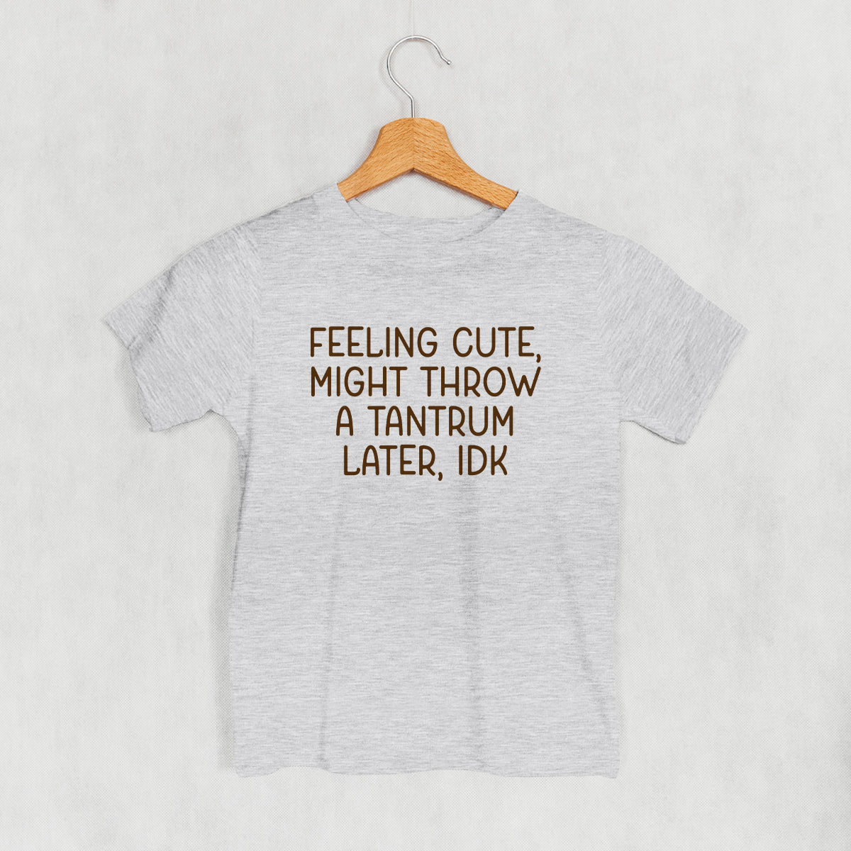 Feeling Cute Might Throw A Tantrum (Kids)