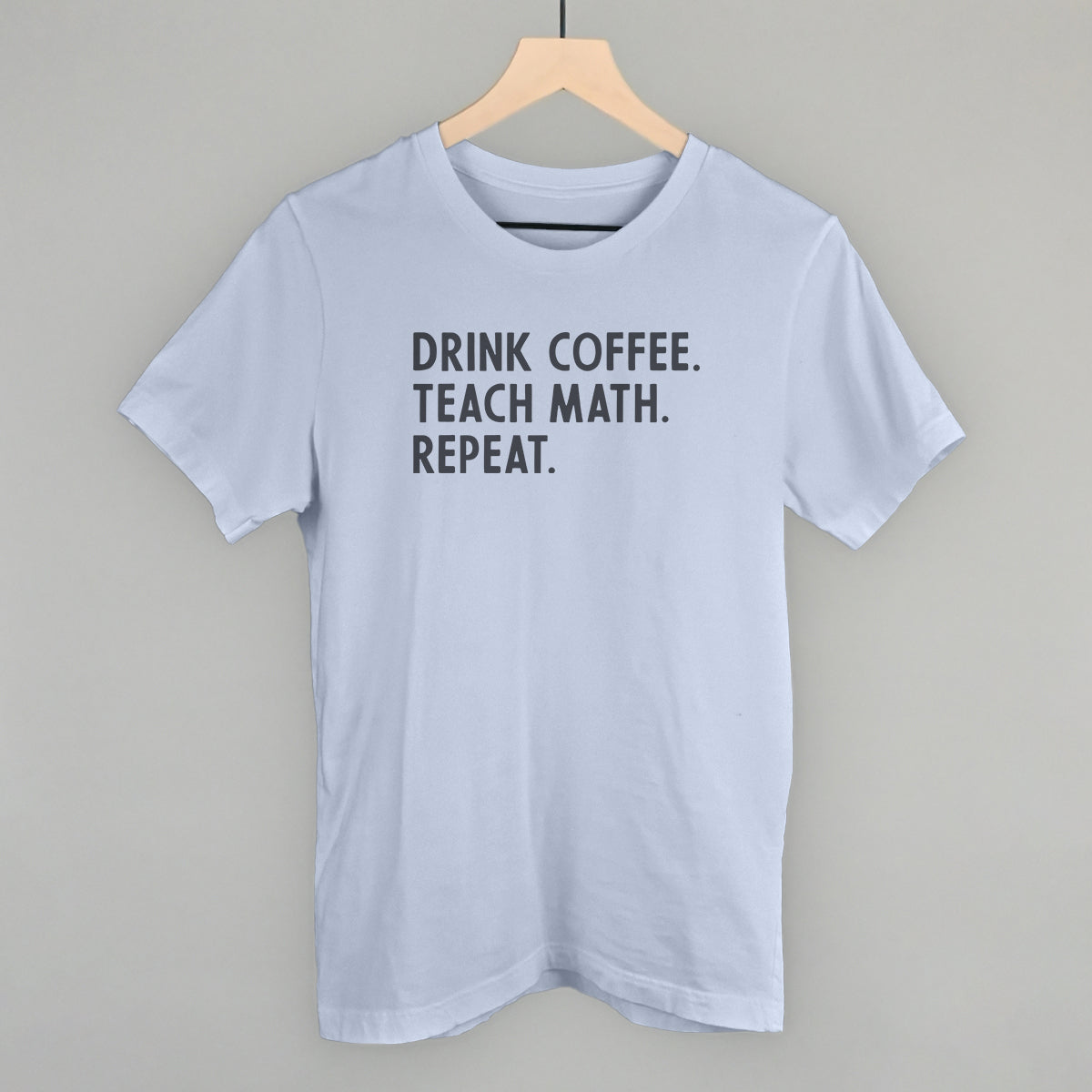 Drink Coffee Teach Math Repeat