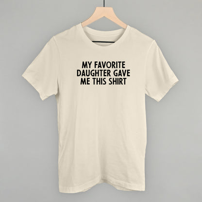 My Favorite Daughter Gave Me This Shirt