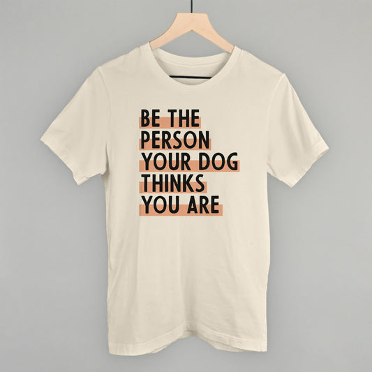 Be The Person You Dogs Thinks