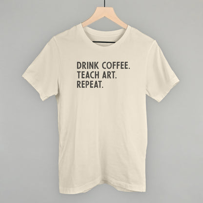 Drink Coffee Teach Art Repeat