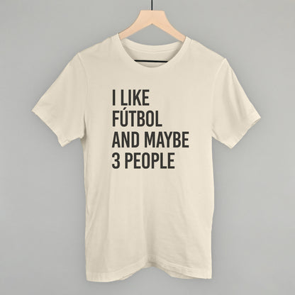 I Like Fútbol And Maybe 3 People