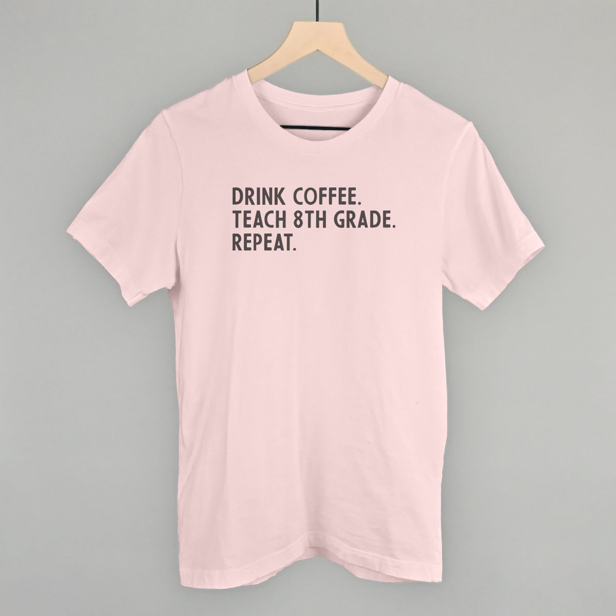Drink Coffee Teach 8th Grade Repeat
