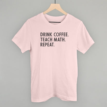 Drink Coffee Teach Math Repeat