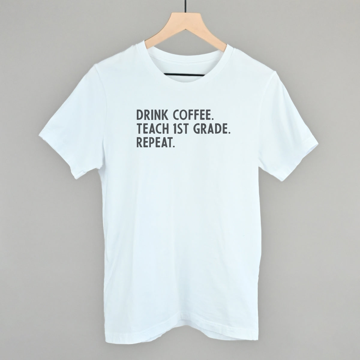 Drink Coffee Teach 1st Grade Repeat