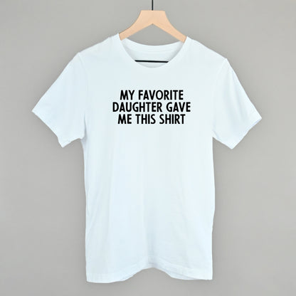 My Favorite Daughter Gave Me This Shirt