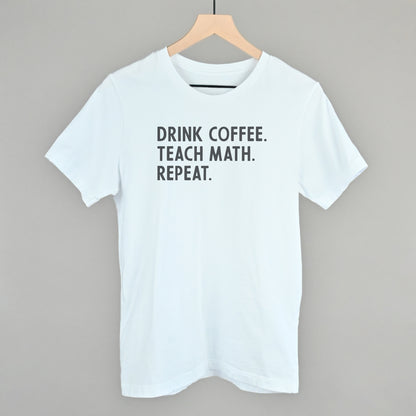 Drink Coffee Teach Math Repeat