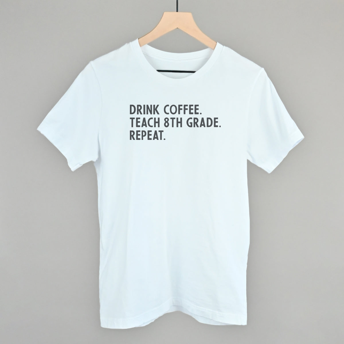 Drink Coffee Teach 8th Grade Repeat