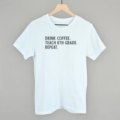 Drink Coffee Teach 8th Grade Repeat